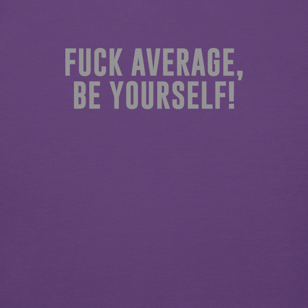 "Fuck Average, Be Yourself!" printed on a purple background