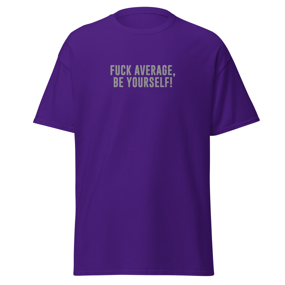 "Fuck Average, Be Yourself!" printed on a purple on an invisible body