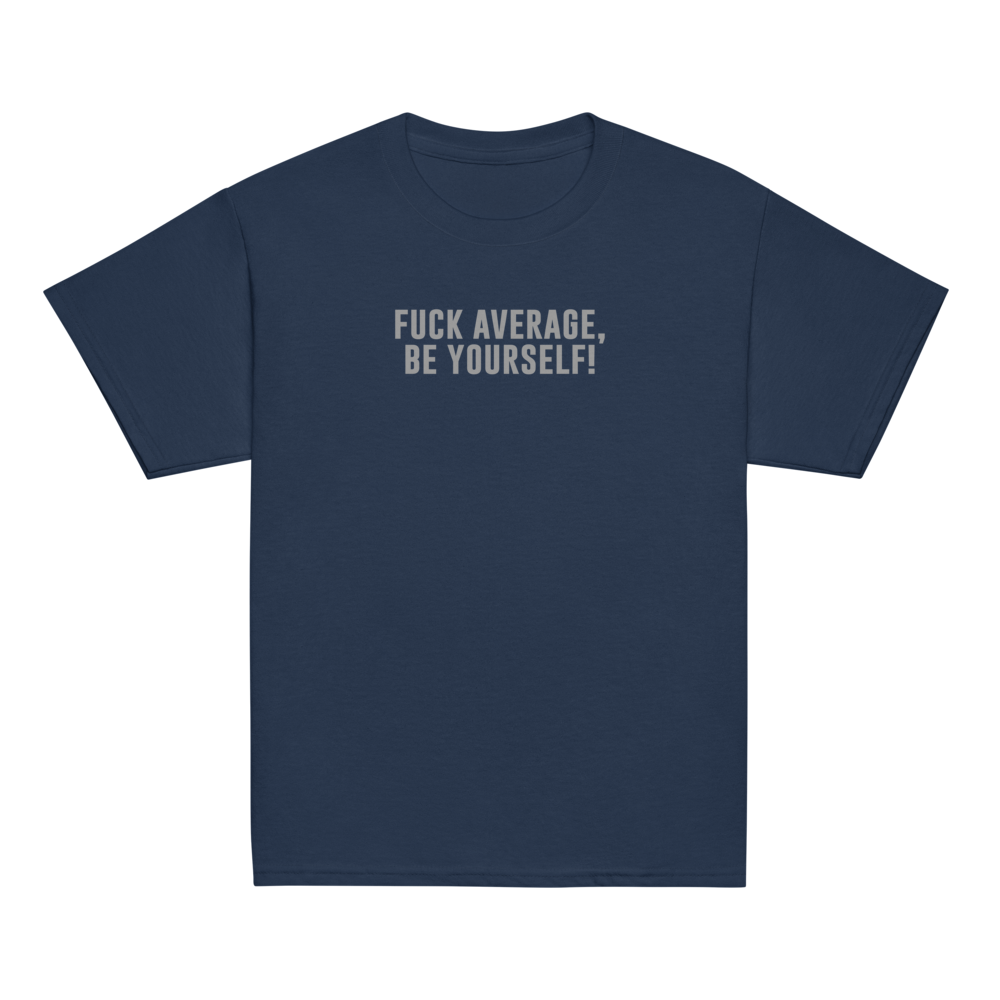 "Fuck Average, Be Yourself!" printed on a navy youth classic tee laying on a flat surface