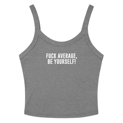 "Fuck Average, Be Yourself!" printed on a athletic heather women's micro-rib tanktop laying on a flat surface amongst sunglasses and shorts