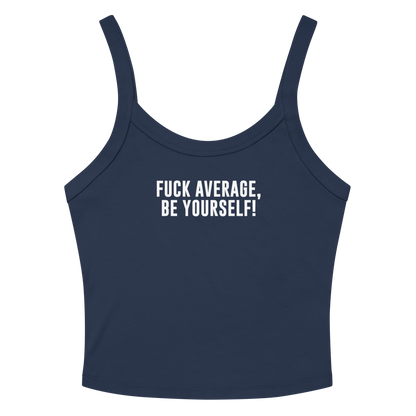"Fuck Average, Be Yourself!" printed on a solid navy blend women's micro-rib tanktop laying on a flat surface amongst sunglasses and shorts