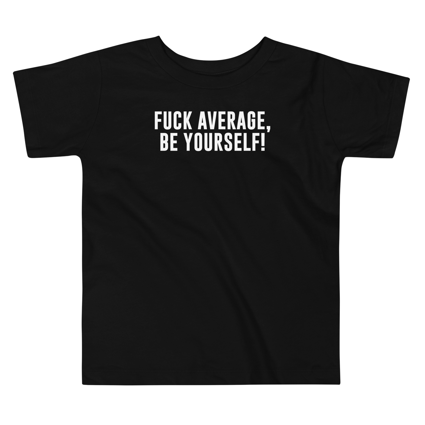 "Fuck Average, Be Yourself!" printed on a black toddler short sleeve tee laying on a flat surface