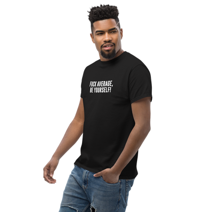 "Fuck Average, Be Yourself!" printed on a black unisex classic tee worn by a male