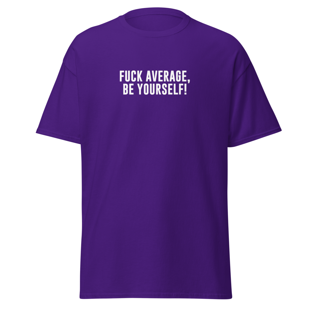 "Fuck Average, Be Yourself!" printed on a purple on an invisible body