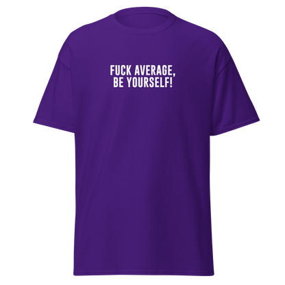 "Fuck Average, Be Yourself!" printed on a purple on an invisible body