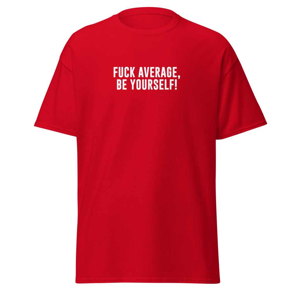 "Fuck Average, Be Yourself!" printed on a red on an invisible body