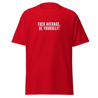 "Fuck Average, Be Yourself!" printed on a red on an invisible body