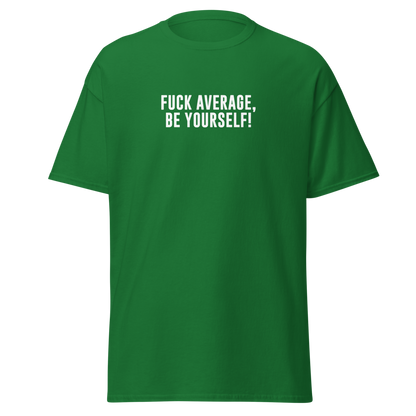"Fuck Average, Be Yourself!" printed on a turf green on an invisible body