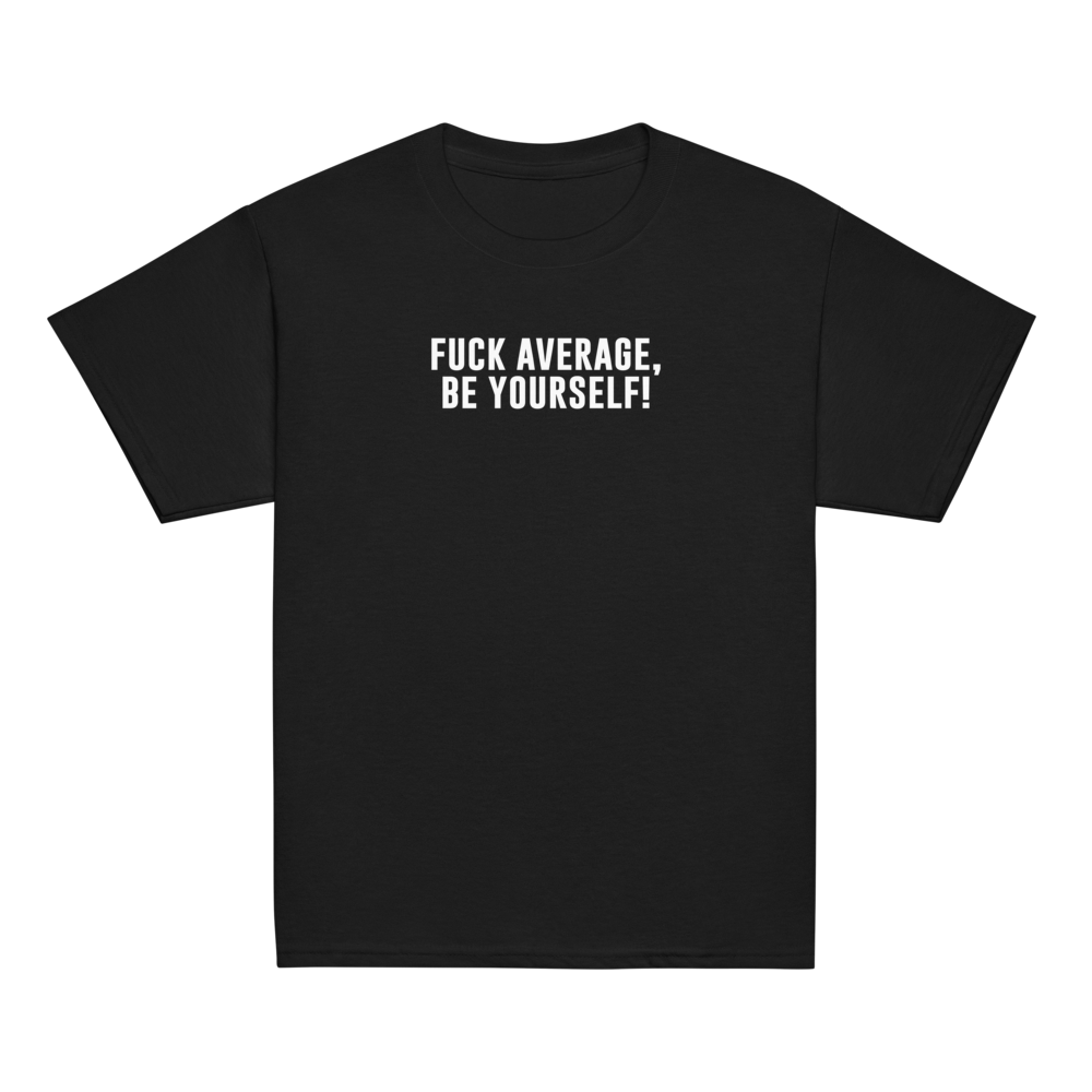 "Fuck Average, Be Yourself!" printed on a black youth classic tee laying on a flat surface