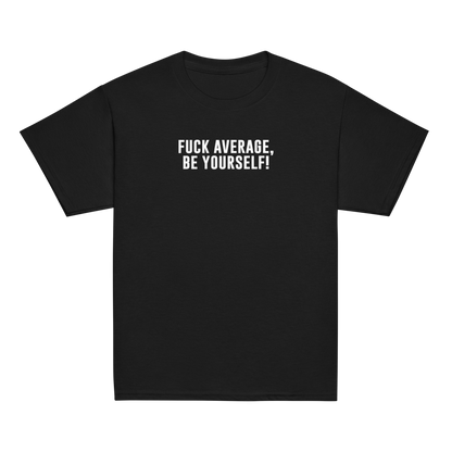 "Fuck Average, Be Yourself!" printed on a black youth classic tee laying on a flat surface