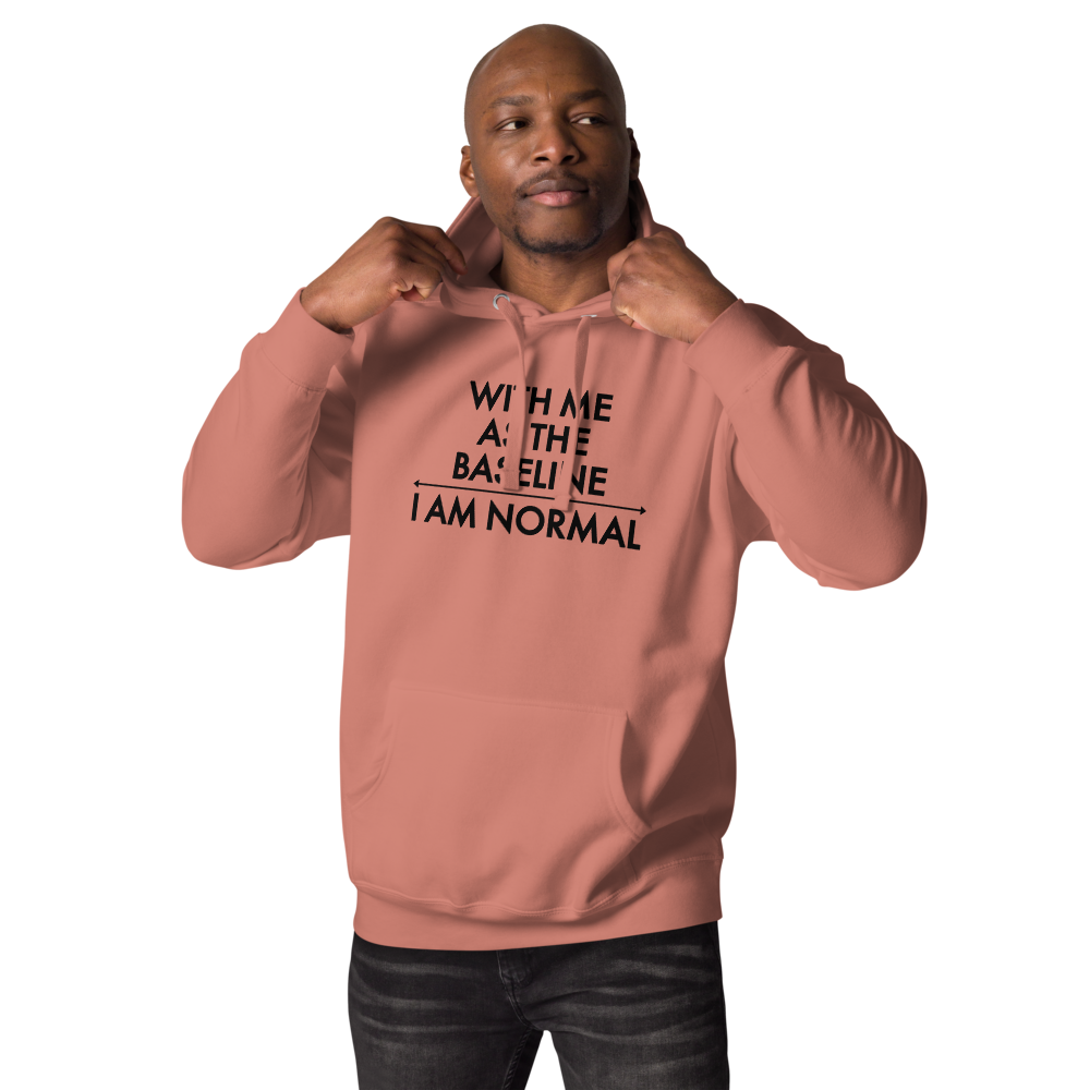 "With me as the baseline, I am normal" printed on a dusty rose unisex hoodie worn by a male