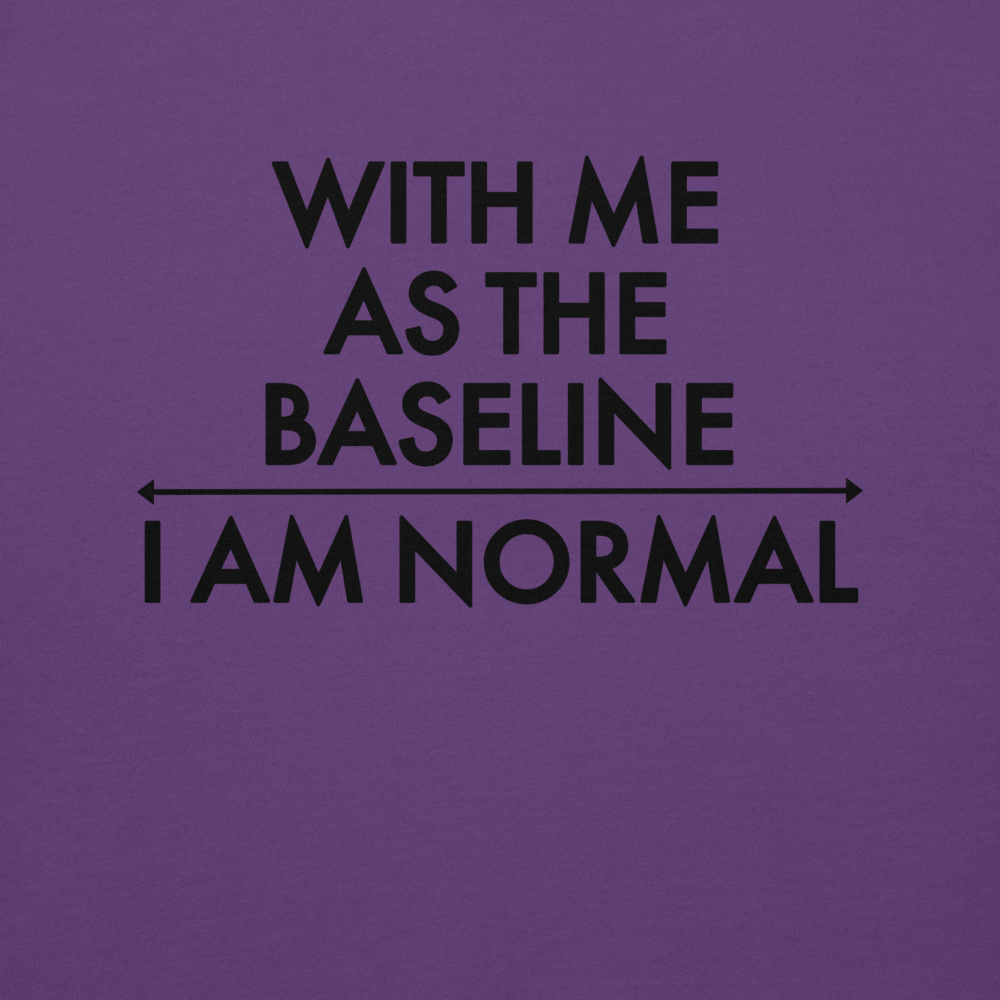 "With me as the baseline, I am normal" printed on a purple background