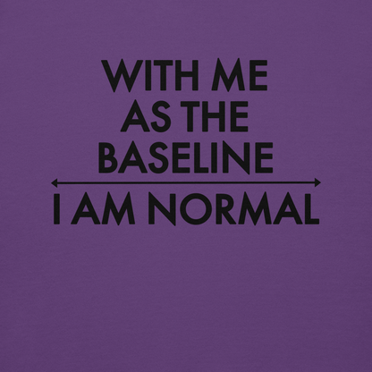 "With me as the baseline, I am normal" printed on a purple background