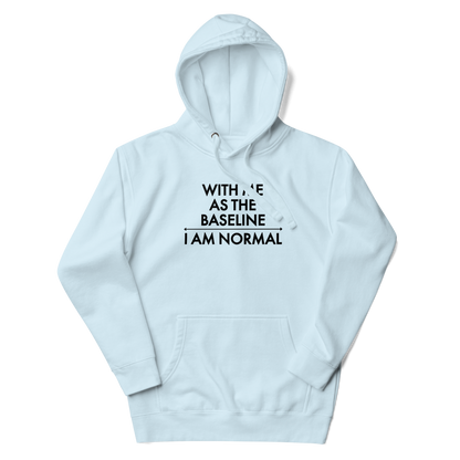 "With me as the baseline, I am normal" printed on a sky blue unisex hoodie laying on a flat surface with the hood up