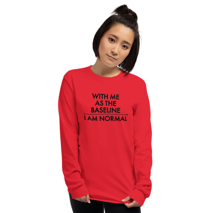 "With me as the baseline, I am normal" printed on a red men's long sleeve shirt worn by a female