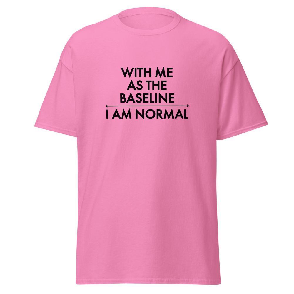 "With me as the baseline, I am normal" printed on a azalea on an invisible body