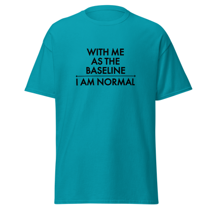 "With me as the baseline, I am normal" printed on a tropical blue on an invisible body