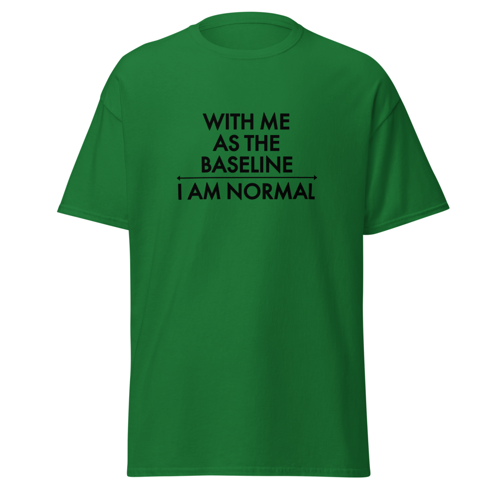 "With me as the baseline, I am normal" printed on a turf green on an invisible body