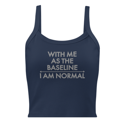 "With me as the baseline, I am normal" printed on a solid navy blend women's micro-rib tanktop laying on a flat surface