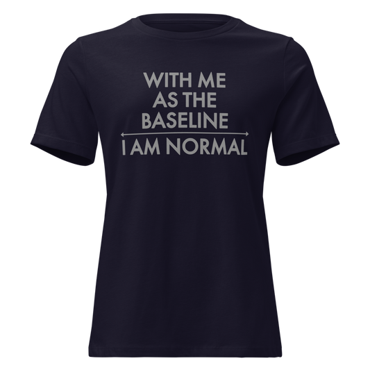 "With me as the baseline, I am normal" printed on a navy on an invisible / simulated body
