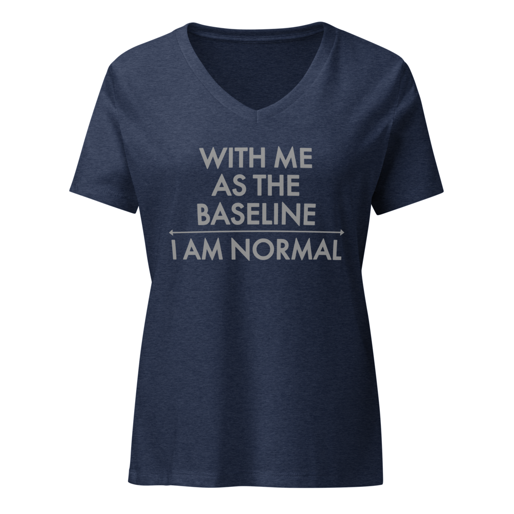 "With me as the baseline, I am normal" printed on a heather navy on an invisible / simulated body