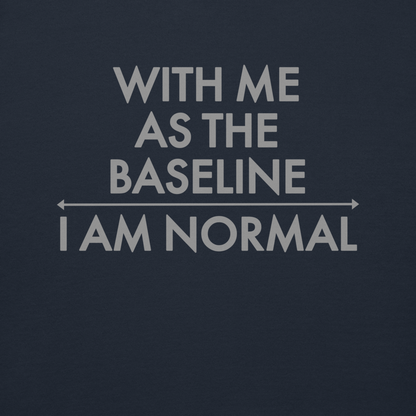 "With me as the baseline, I am normal" printed on a navy blazer background