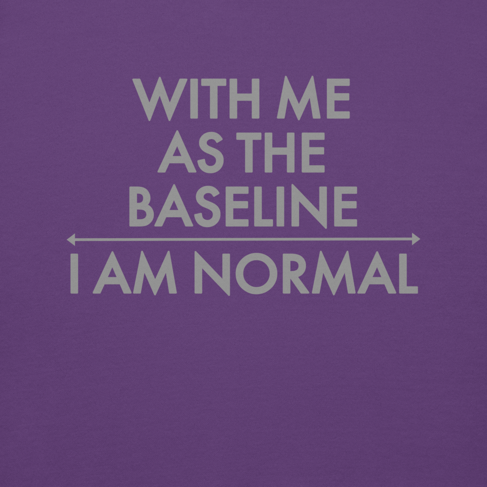 "With me as the baseline, I am normal" printed on a purple background