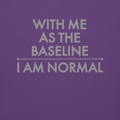"With me as the baseline, I am normal" printed on a purple background