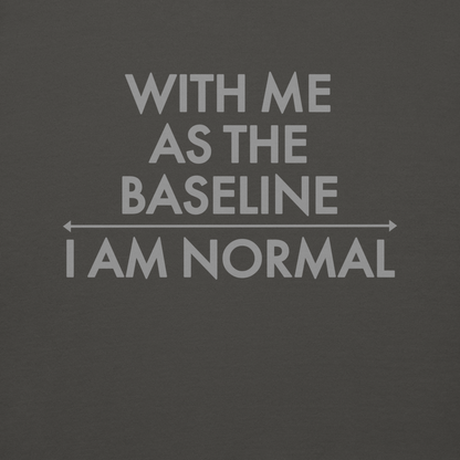 "With me as the baseline, I am normal" printed on a vintage black background
