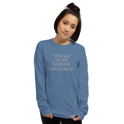 "With me as the baseline, I am normal" printed on a indigo blue men's long sleeve shirt worn by a female