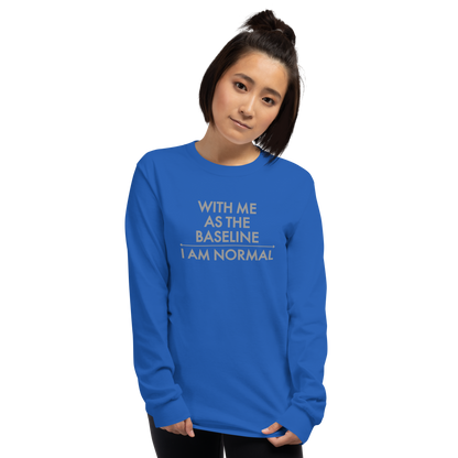 "With me as the baseline, I am normal" printed on a royal men's long sleeve shirt worn by a female