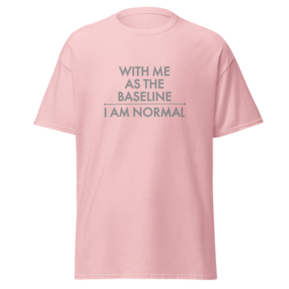 "With me as the baseline, I am normal" printed on a light pink on an invisible body