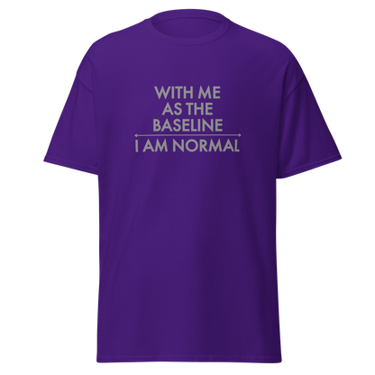"With me as the baseline, I am normal" printed on a purple on an invisible body