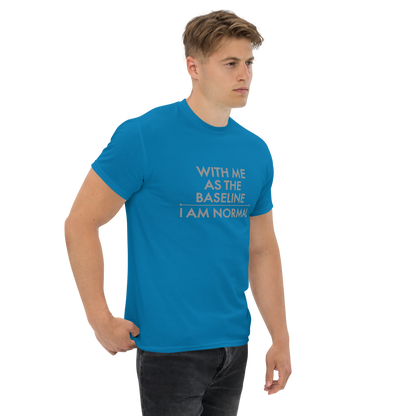 "With me as the baseline, I am normal" printed on a sapphire unisex classic tee worn by a male