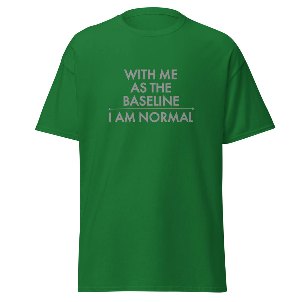 "With me as the baseline, I am normal" printed on a turf green on an invisible body