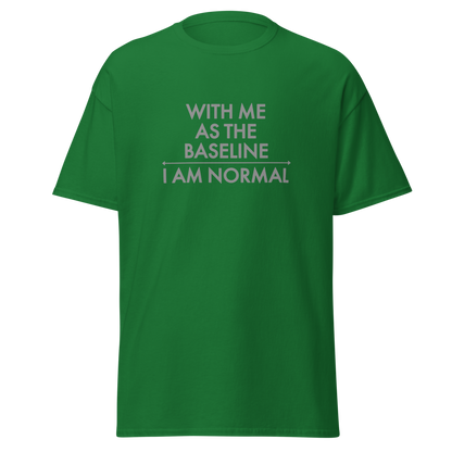 "With me as the baseline, I am normal" printed on a turf green on an invisible body