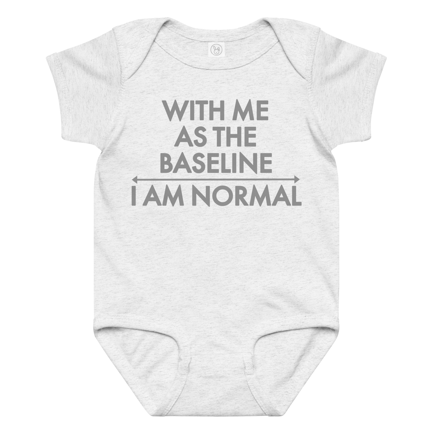 "With me as the baseline, I am normal" printed on a ash baby jersey bodysuit laying on a flat surface amongst other clothes