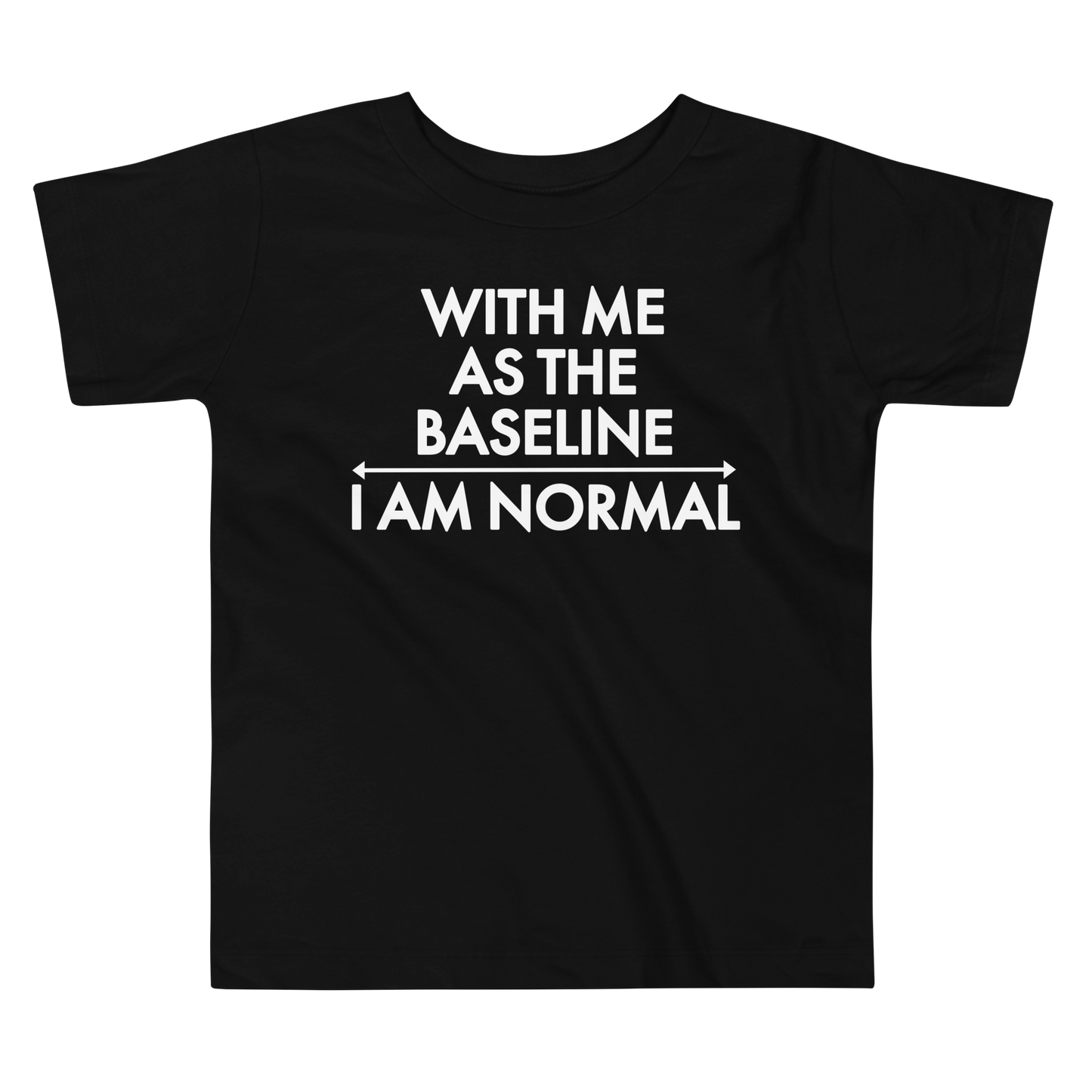 "With me as the baseline, I am normal" printed on a black toddler short sleeve tee laying on a flat surface