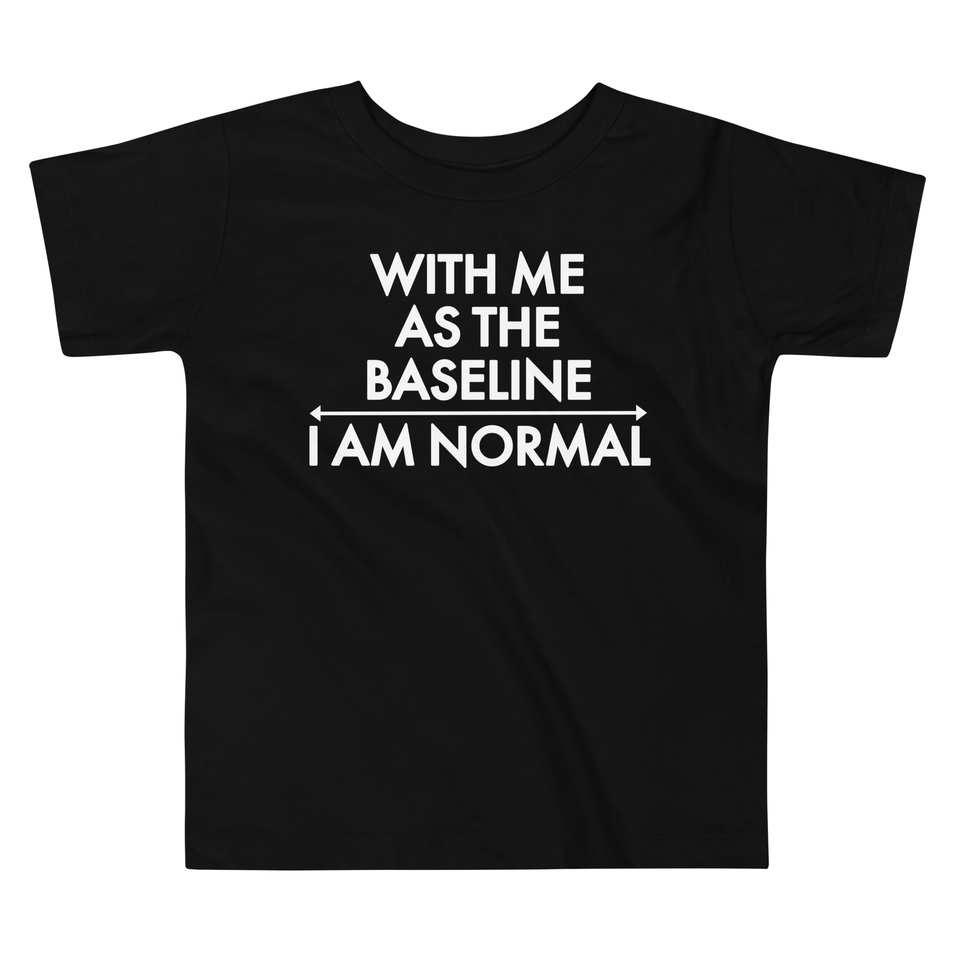 "With me as the baseline, I am normal" printed on a black toddler short sleeve tee laying on a flat surface