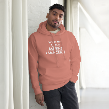 "With me as the baseline, I am normal" printed on a dusty rose unisex hoodie worn by a male