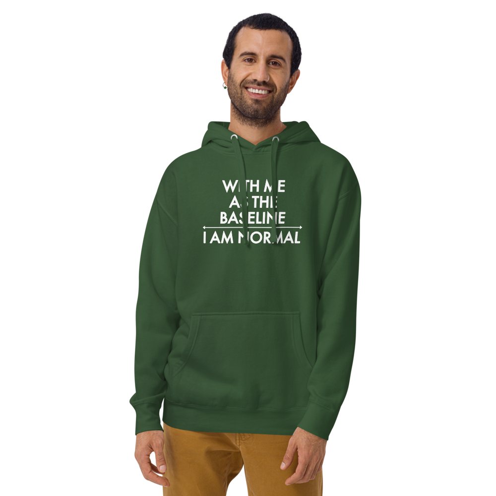 "With me as the baseline, I am normal" printed on a forest green warn by a male