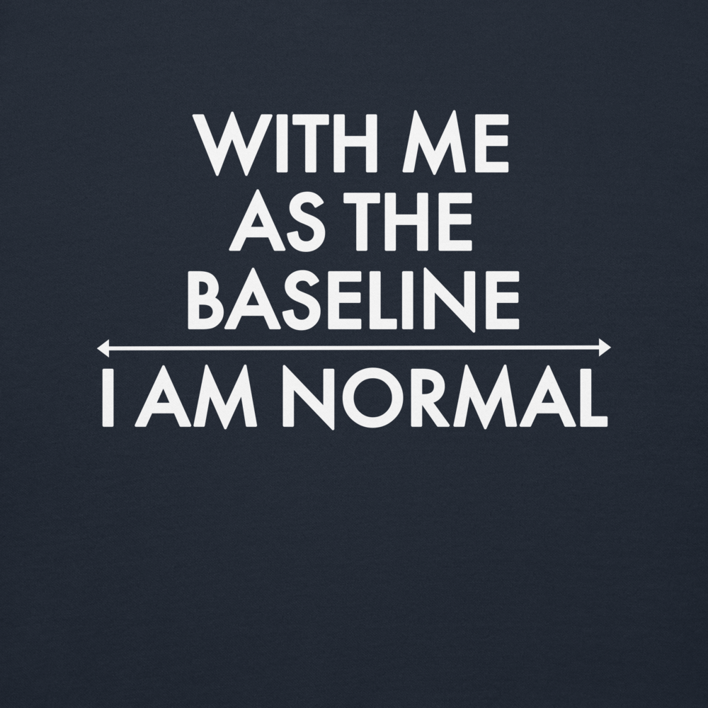 "With me as the baseline, I am normal" printed on a navy blazer background