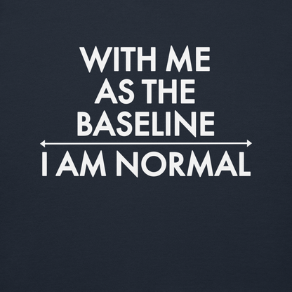 "With me as the baseline, I am normal" printed on a navy blazer background