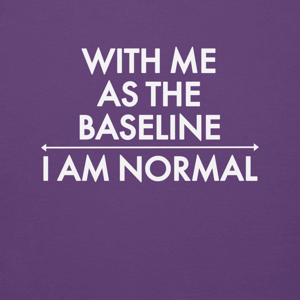 "With me as the baseline, I am normal" printed on a purple background
