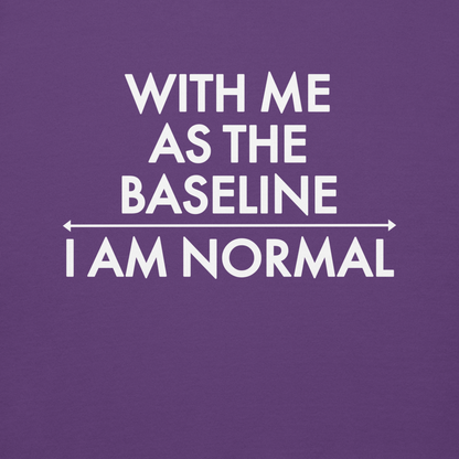 "With me as the baseline, I am normal" printed on a purple background
