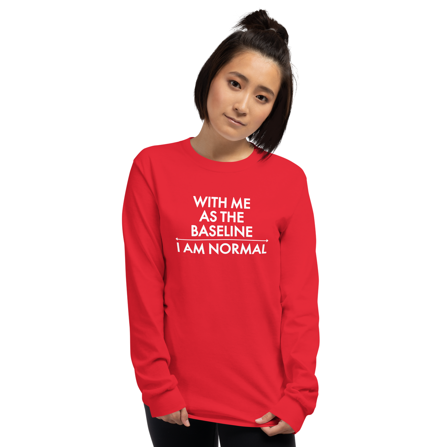"With me as the baseline, I am normal" printed on a red men's long sleeve shirt worn by a female