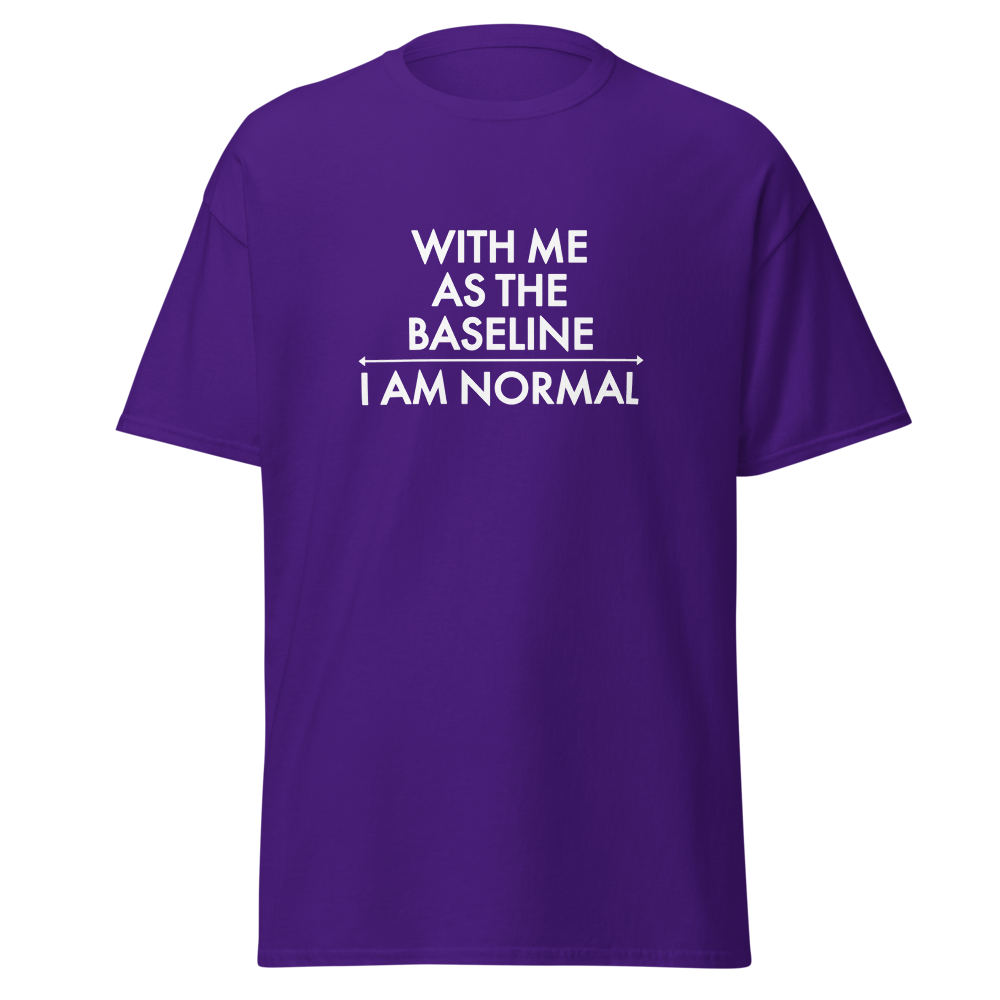 "With me as the baseline, I am normal" printed on a purple on an invisible body