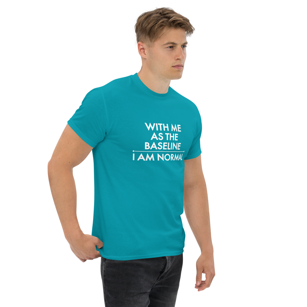 "With me as the baseline, I am normal" printed on a tropical blue unisex classic tee worn by a male