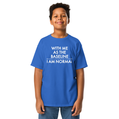 "With me as the baseline, I am normal" printed on a royal youth classic tee worn by a male