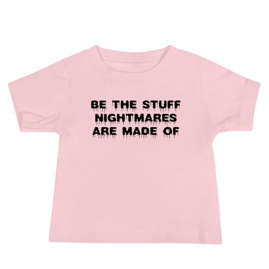 "Be the stuff nightmares are made of" printed on a pink baby jersey short sleeve tee laying on a flat surface